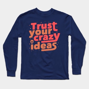 Trust Your Crazy Ideas Long Sleeve T-Shirt